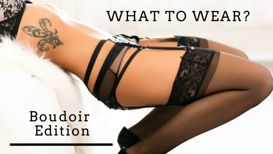 What to wear for your boudoir session